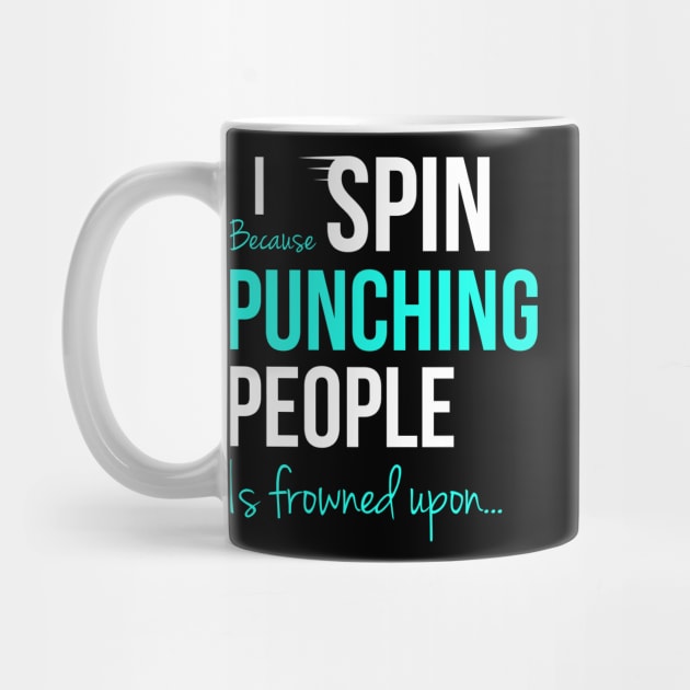 I Spin Because Punching People Is Frowned Upon... by Happy Tees